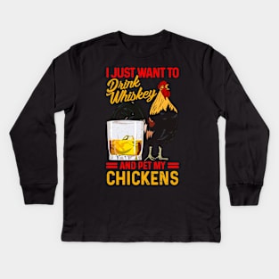 I Just Want To Drink Whiskey And Pet My Chickens Fun Farmer Kids Long Sleeve T-Shirt